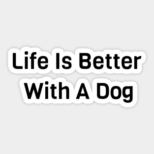 Life Is Better With Dog Sticker